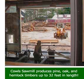Cowls Sawmill produces pine, oak, and hemlock timbers up to 32 feet in length!